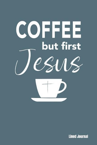 Coffee But First Jesus Lined Journal