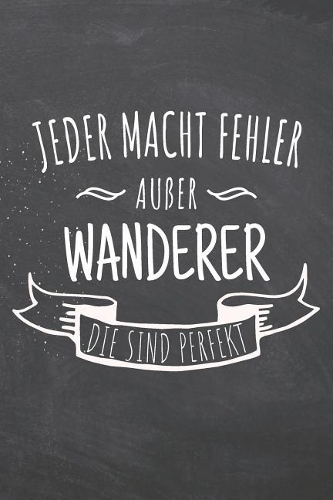 Jeder macht Fehler außer Wanderer die sind perfekt: Wanderer Punktraster Notizbuch, Notizheft oder Schreibheft - 110 Seiten - Büro Equipment & Zubehör - Lustiges Geschenk zu Weihnachten oder Geburtsta