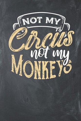 Not my Circus Not my Monkeys