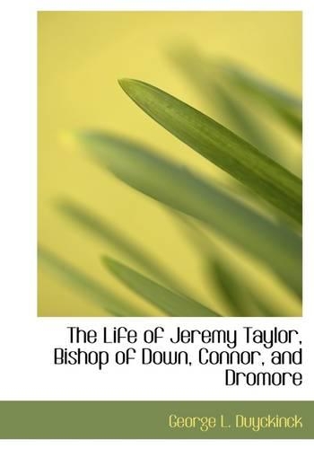 The Life of Jeremy Taylor, Bishop of Down, Connor, and Dromore