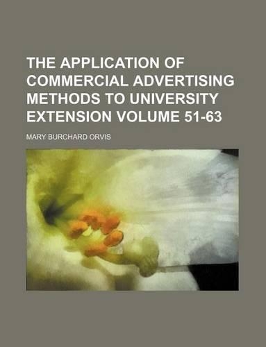 The Application of Commercial Advertising Methods to University Extension Volume 51-63