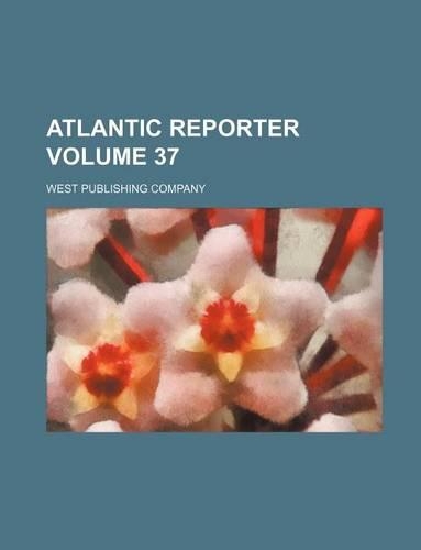Atlantic Reporter Volume 37