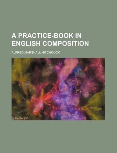 A Practice-Book in English Composition