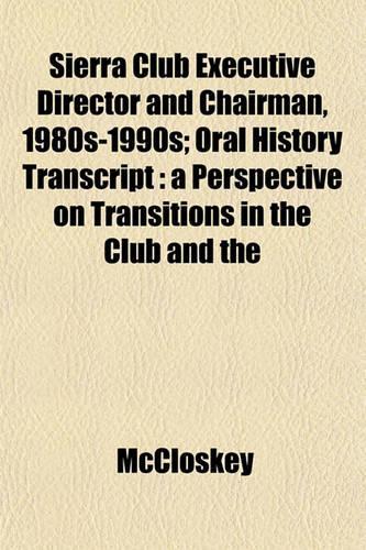 Sierra Club Executive Director and Chairman, 1980s-1990s; Oral History Transcript