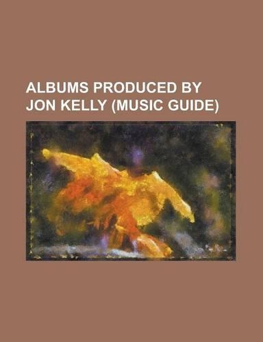 Albums Produced by Jon Kelly (Music Guide)
