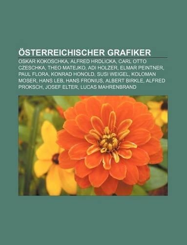 Osterreichischer Grafiker: Oskar Kokoschka, Alfred Hrdlicka, Carl Otto Czeschka, Theo Matejko, Adi Holzer, Elmar Peintner, Paul Flora(German)