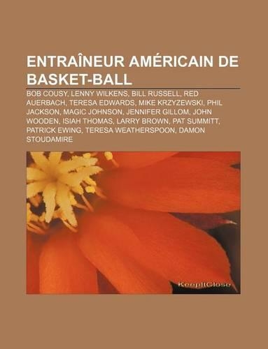 Entraineur Americain de Basket-Ball: Bob Cousy, Lenny Wilkens, Bill Russell, Red Auerbach, Teresa Edwards, Mike Krzyzewski, Phil Jackson(French)