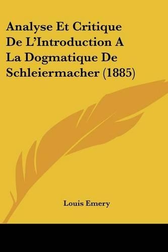 Analyse Et Critique De L'Introduction A La Dogmatique De Schleiermacher (1885): (French)