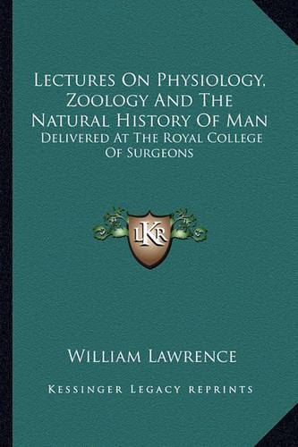 Lectures On Physiology, Zoology And The Natural History Of Man