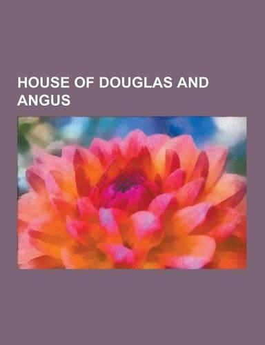 House of Douglas and Angus: Duke of Hamilton, Tantallon Castle, James Douglas, Lord of Douglas, Clan Douglas, Douglas of Mains, Archibald Douglas,(English)