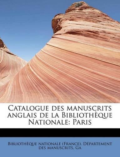 Catalogue Des Manuscrits Anglais de La Biblioth Que Nationale: Paris(English)