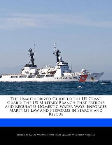 The Unauthorized Guide to the Us Coast Guard