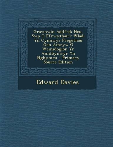 Grawnwin Addfed; Neu, Swp O Ffrwythau'r Wlad: Yn Cynnwys Pregethau Gan Amryw O Weinidogion Yr Annibynwyr Yn Nghymru