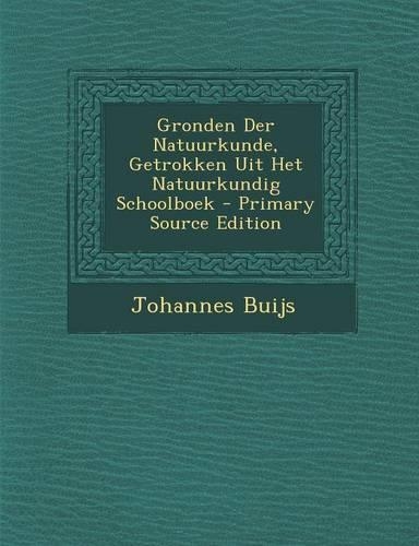 Gronden Der Natuurkunde, Getrokken Uit Het Natuurkundig Schoolboek - Primary Source Edition