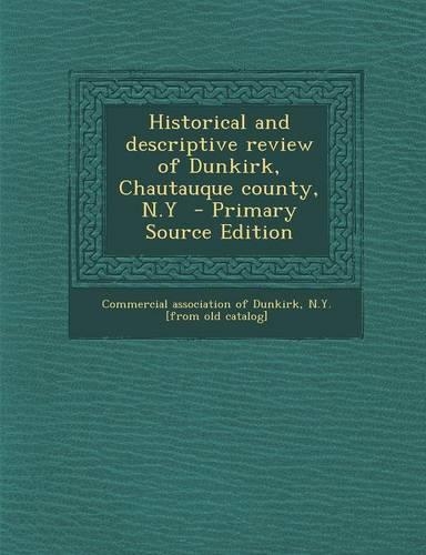 Historical and Descriptive Review of Dunkirk, Chautauque County, N.y