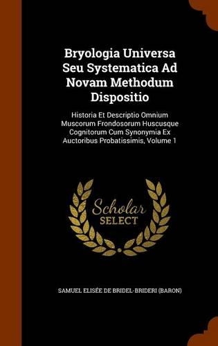 Bryologia Universa Seu Systematica Ad Novam Methodum Dispositio