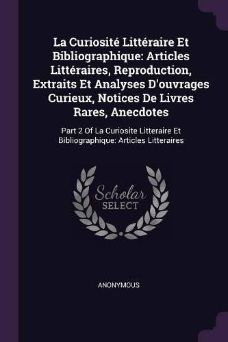 La Curiosité Littéraire Et Bibliographique