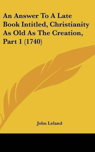 An Answer to a Late Book Intitled, Christianity as Old as the Creation, Part 1 (1740)