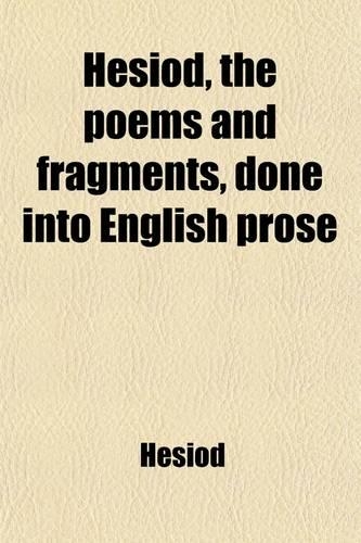 Hesiod, the Poems and Fragments, Done Into English Prose