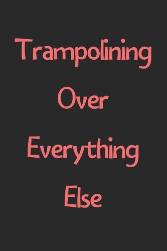 Trampolining Over Everything Else