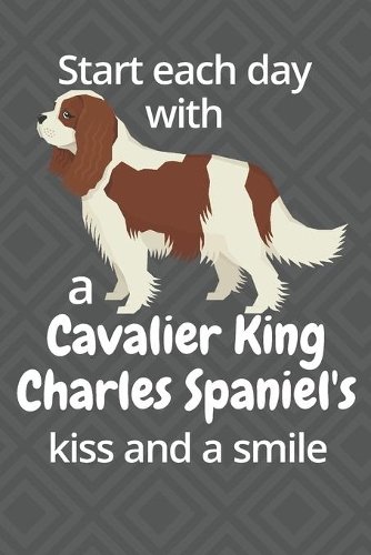 Start each day with a Cavalier King Charles Spaniel's kiss and a smile