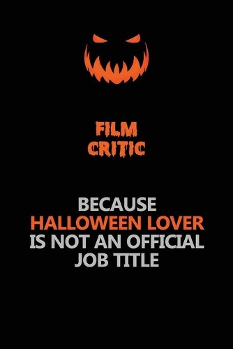 Film Critic Because Halloween Lover Is Not An Official Job Title