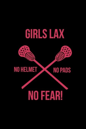 Girls Lax No Helmet No Pads No Fear