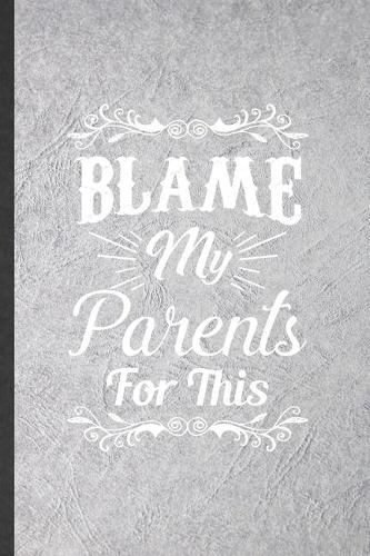 Blame My Parents for This