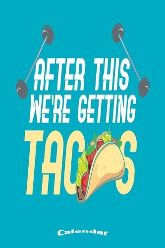 My Workout And Tacos Calendar: Cool Gym, Fitness, Weightlifting, Workout, Bodybuilding Themed Calendar, Diary or Journal for anyone who loves Tacos and Mexican Food with 108 Pages