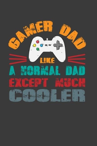 Gamer Dad Like A Normal Dad Except Much Cooler