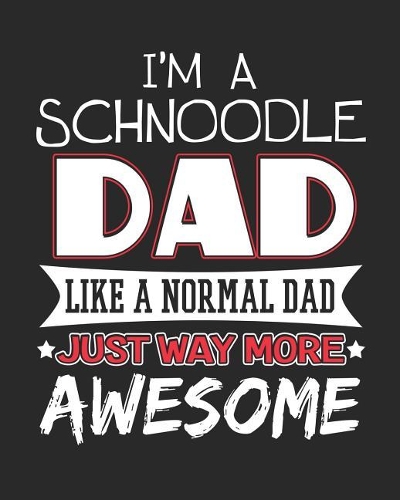 I'm a Schnoodle Dad Like a Normal Dad Just Way More Awesome: 12 Month Planahead Schnoodle Planner