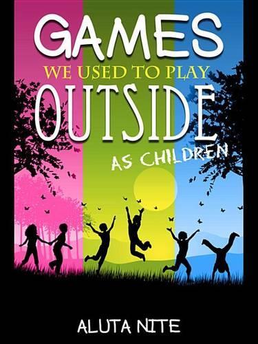 Games We Used to Play Outside as Children: Activity and Creativity During Our Childhood Days