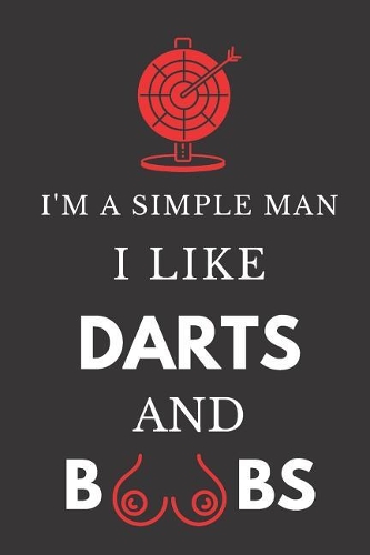 I'm a Simple Man I Like Darts and Boobs