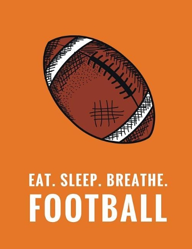 Eat. Sleep. Breathe. Football