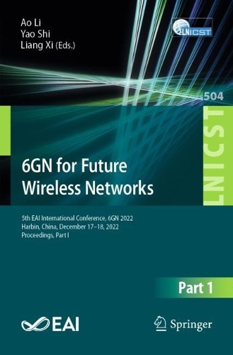 6GN for Future Wireless Networks: 5th EAI International Conference, 6GN 2022, Harbin, China, December 17-18, 2022, Proceedings, Part I(504 Lecture Notes of the Institute for Computer Sciences, Social Informatics and Telecommunications Engineering)