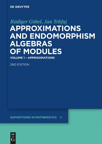 Approximations and Endomorphism Algebras of Modules: Volume 1 – Approximations / Volume 2 – Predictions(41 De Gruyter Expositions in Mathematics)