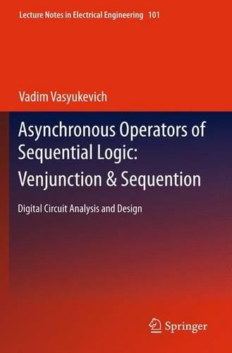 Asynchronous Operators of Sequential Logic: Venjunction & Sequention: Digital Circuit Analysis and Design(101 Lecture Notes in Electrical Engineering)