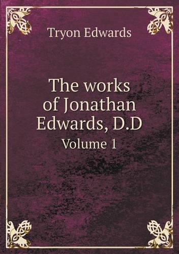 The works of Jonathan Edwards, D.D Volume 1