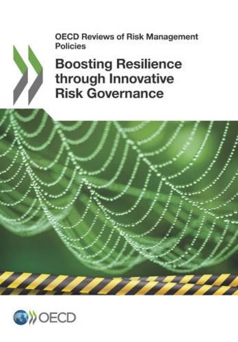 Boosting resilience through innovative risk governance: (OECD reviews of risk management policies)