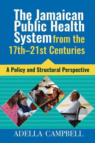 The Jamaican Public Health System from the 17th-21st Centuries: A Policy and Structural Perspective
