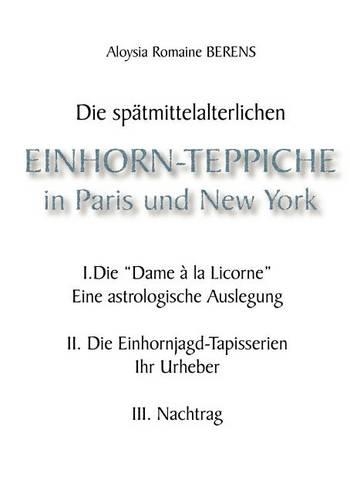 Die Sp Tmittelalterlichen Einhorn-Teppiche in Paris Und New York.
