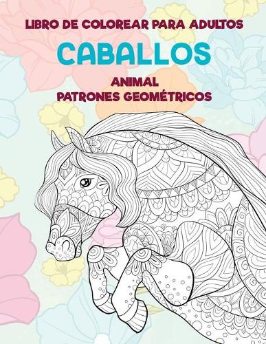 Libro de colorear para adultos - Patrones geométricos - Animal - Caballos