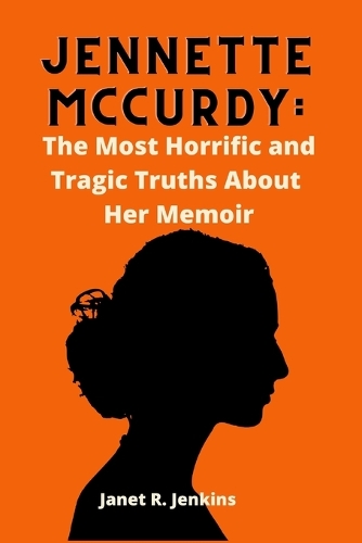 Jennette McCurdy: The Most Horrific and Tragic Truths About Her Memoir