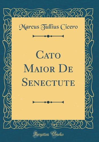 Cato Maior De Senectute (Classic Reprint)