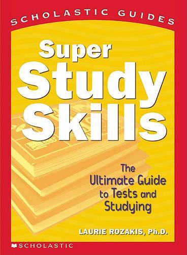 Super Study Skills: The Ultimate Guide to Tests and Studying