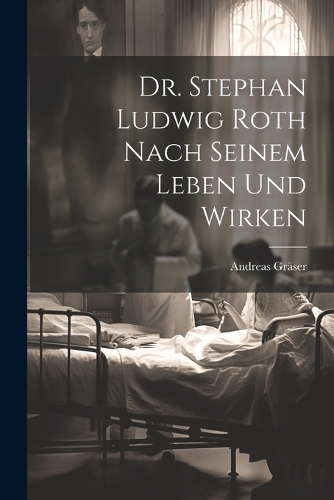 Dr. Stephan Ludwig Roth nach seinem Leben und Wirken