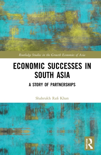 Economic Successes in South Asia: A Story of Partnerships(Routledge Studies in the Growth Economies of Asia)