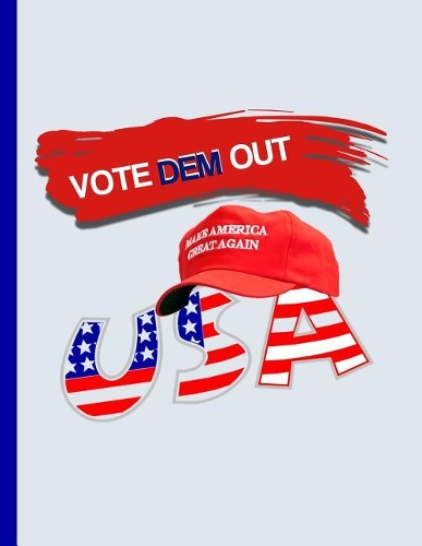 Vote DEM out Make America Great Again USA: KAG MAGA 8.5 x 11 Make America Great Again Notebook Q anon Journal Planner Doodling Scrapbook Trumpster POTUS patriot paper pad support Red Republic(72 Makeamericagreatagainmaga)
