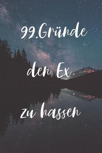 99.Gründe den Ex zu hassen