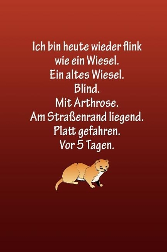 Ich bin heute wieder flink wie ein Wiesel. Ein altes Wiesel. Blind.